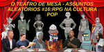 Podcast: Assuntos Aleatórios #16 – RPG na Cultura Pop