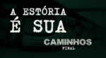 A Estória é Sua: Caminhos