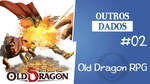 Outros Dados #02 – Old Dragon RPG