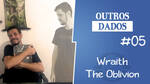 Outros Dados #05 – Wraith: The Oblivion