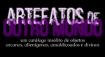 Último dia para participar de Artefatos de Outro Mundo